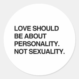 LOVE SHOULD BE ABOUT PERSONALITY.png Classic Round Sticker