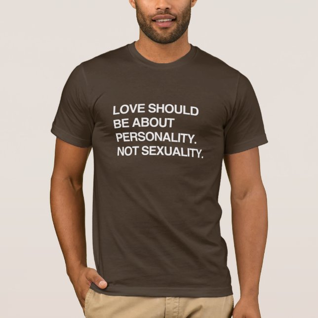 LOVE SHOULD BE ABOUT PERSONALITY T-Shirt (Front)