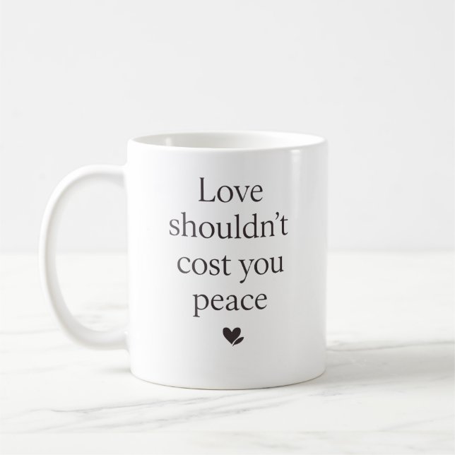 Love Shouldn’t Cost Your Peace – Empowering Quote Coffee Mug (Left)
