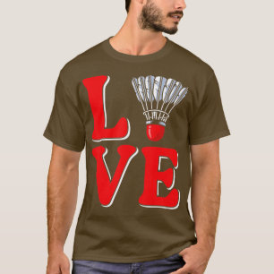Love shuttlecock Badminton  T-Shirt