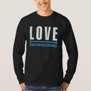 Love Snowshoeing Footwear Snowshoer Snowshoe Mount T-Shirt