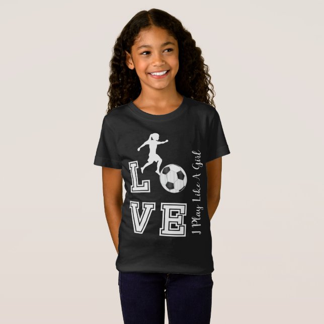 Love Soccer - I Play Like A Girl  T-Shirt (Front Full)