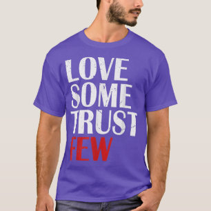 Love Some Trust Few Funny Men Women Clothing T-Shirt