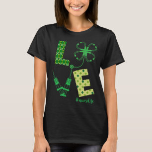 LOVE Stethoscope Syringe Nurse Life St Patrick's D T-Shirt