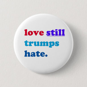 love still trumps hate. 6 cm round badge