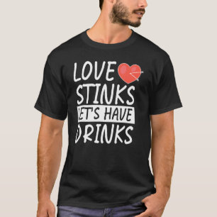 Love Stinks Lets Drink Funny Anti Valentines Day S T-Shirt