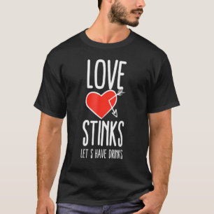 Love Stinks Lets Drink Funny Anti Valentines Day S T-Shirt