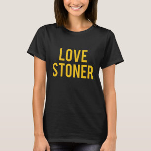 Love Stoner Quote T Shirt Slogan T Shirt women