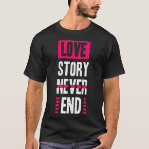 Love story never end T-Shirt