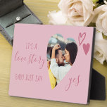 Love Story Say Yes Pink Proposal Heart Photo Plaque<br><div class="desc">Marriage Proposal plaque with romantic heart shaped photo. It is lettered with "it's a love story, baby just say yes" in elegant script and decorated with pink love hearts. Perfect prop and keepsake for your marriage proposal and engagement announcement. Design is in shades of pink but you are welcome to...</div>
