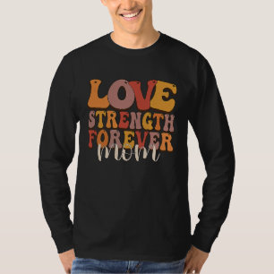 Love Strength Forever Best Mom Quote Saying T-Shirt