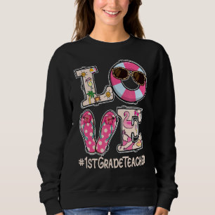 Love Summer Last Day Of School 1st Grade Teacher O Sweatshirt