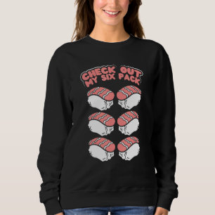 Love Sushi Check Out My Six Pack Japanese Food Pun Sweatshirt