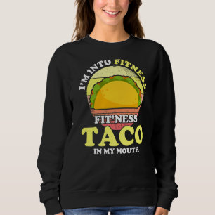Love Taco, I M Into Fitness Fit Ness Taco In My Mo Sweatshirt