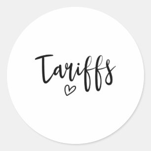 Love Tariffs Funny Trump Tariff Women's Tariff _1 Classic Round Sticker