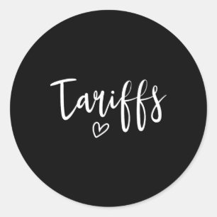 Love Tariffs Funny Trump Tariff Women's Tariff  Classic Round Sticker