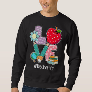 Love Teacher Life Apple Pencil  Teacher Appreciati Sweatshirt
