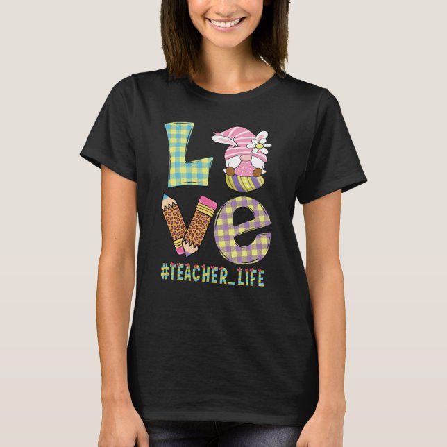 Love Teacher Life Easter Basket Gnome Teacher East T-Shirt (Front)