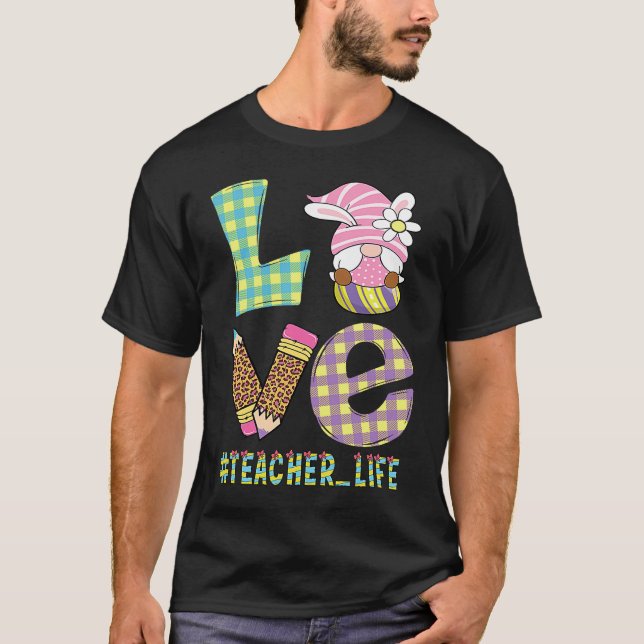 Love Teacher Life Easter Basket Gnome Teacher East T-Shirt (Front)
