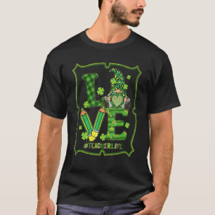 Love Teacher Life Gnome Funny St Patrick's Day Sha T-Shirt