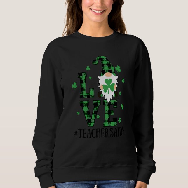 Love Teacher's Aide Life Cute Gnome For St Patrick Sweatshirt (Front)