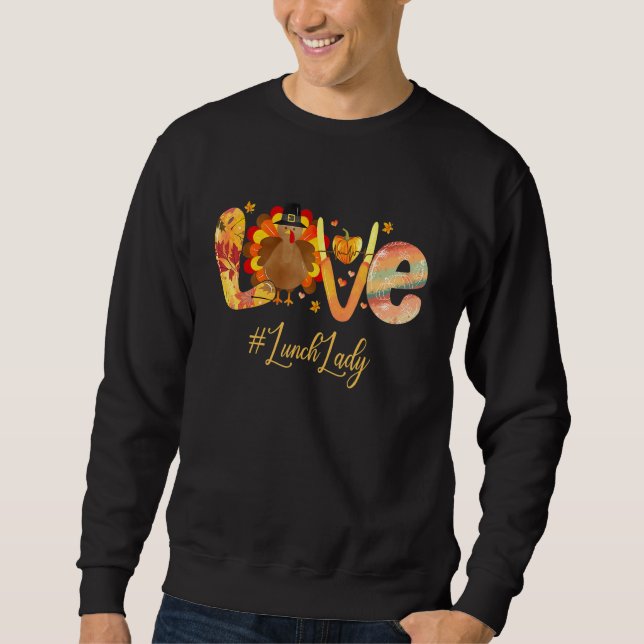Love Thankful Lunch Lady Turkey  Thanksgiving Fall Sweatshirt (Front)