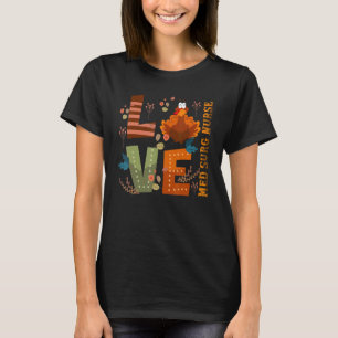 Love Thankful Med Surg Nurse Turkey Thanksgiving T-Shirt