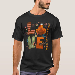 Love Thankful Operating Room Nurse Turkey Thanksgi T-Shirt
