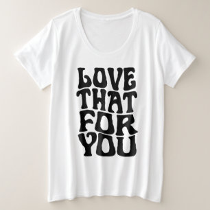Love That For You Women's Plus Size T-Shirt