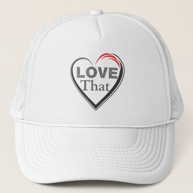 Love That Trucker Hat (Front)