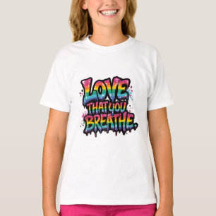 Love That You Breathe – Bold Rainbow Pride Quote T-Shirt