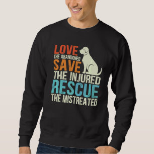 Love The Abandoned Save The Injured Rescue The Mis Sweatshirt