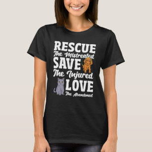 Love The Abandoned Save The Injured Rescue The Mis T-Shirt