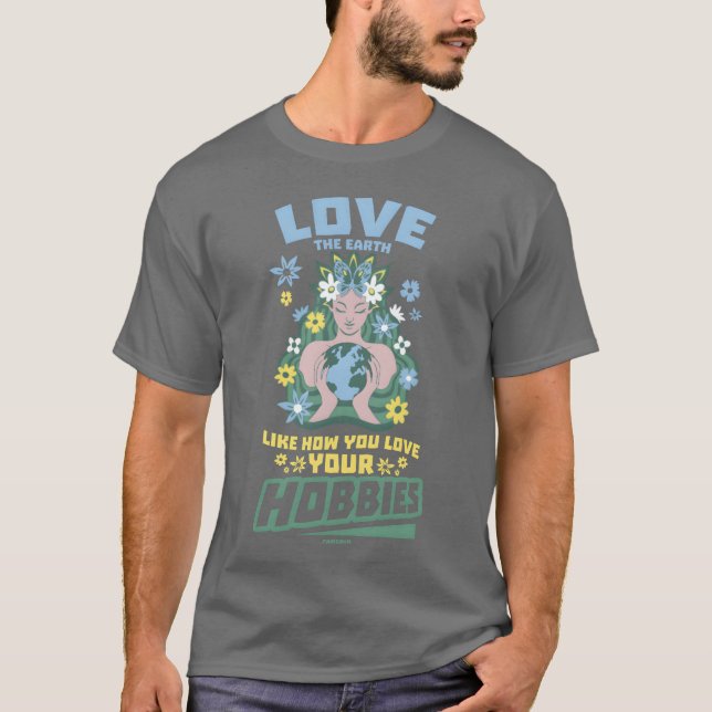 Love the earth as you love your hobbies funny T-Shirt (Front)