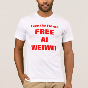 "Love the Future - Free Ai Weiwei" TShirts Shirts