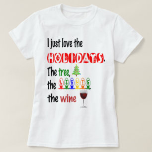 Love The Holidays, Tree, Lights and Wine T-Shirt