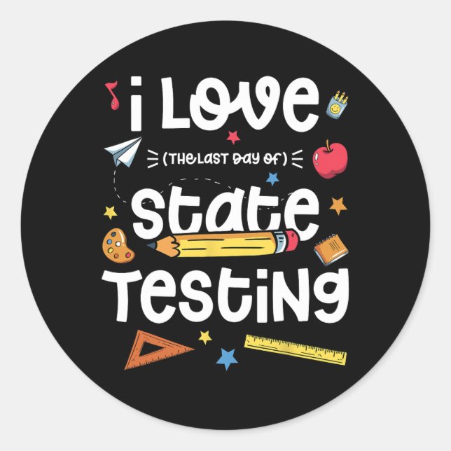 Love (the Last Day Of) State Testing Teacher Test  Classic Round Sticker (Front)
