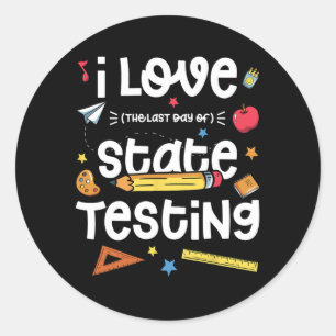 Love (the Last Day Of) State Testing Teacher Test Classic Round Sticker