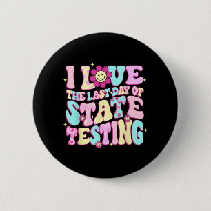 Love The Last Day Of State Testing Teacher Test Da 6 Cm Round Badge