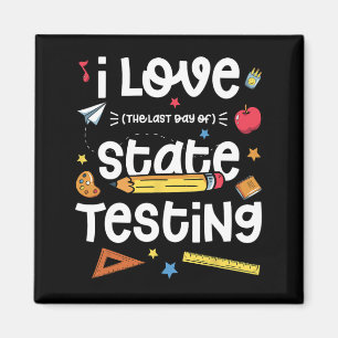 Love (the Last Day Of) State Testing Teacher Test  Magnet