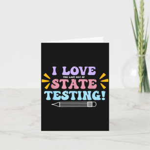 Love The Last Day of State Testing Teacher Testing Card