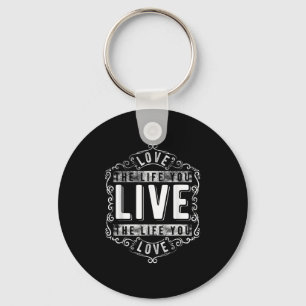 Love The Life You Live (novelty And More) Key Ring