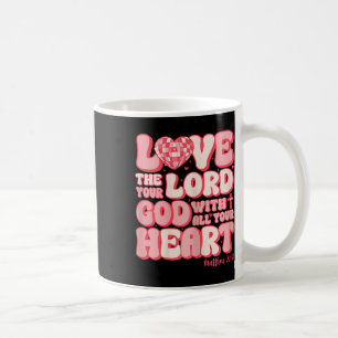 Love The Lord With All Your Heart Matt. 2237 Chris Coffee Mug