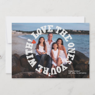Love the Ones You're With! with Back Photo Holiday Card