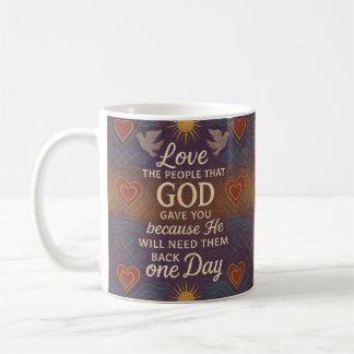 Love the people that God gave you Coffee Mug