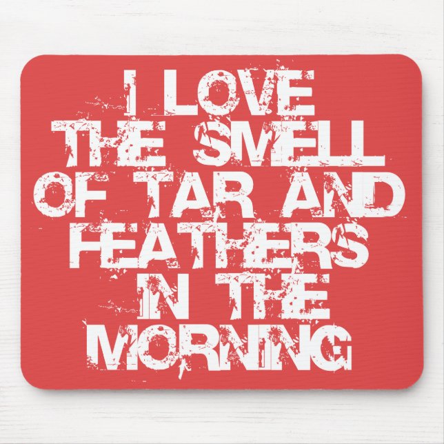 Love the Smell of Tar & Feathers in the Morning! Mouse Pad (Front)