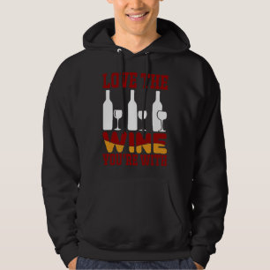 Love The Wine You Re With 9 Hoodie