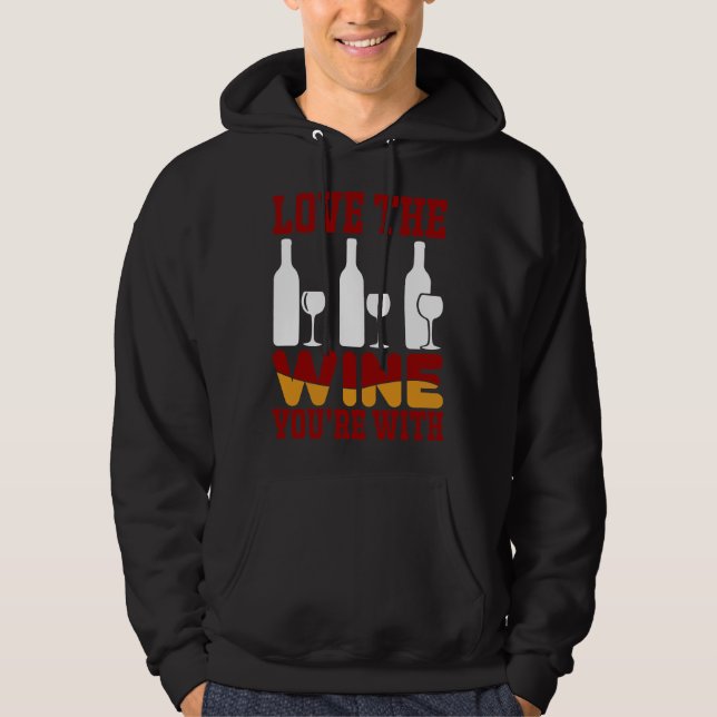 Love The Wine You Re With  9 Hoodie (Front)
