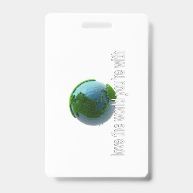 Love the World You're With  ID Badge (Front)