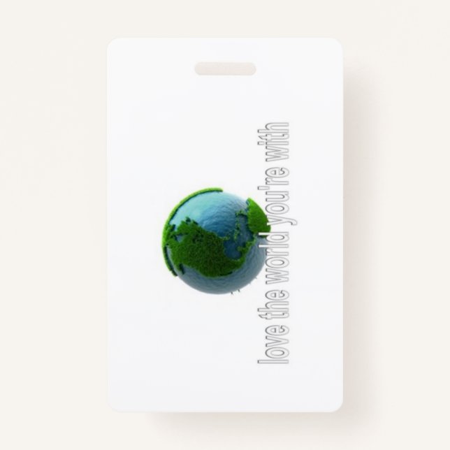 Love the World You're With  ID Badge (Front)